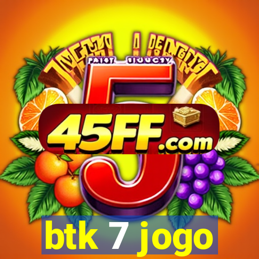btk 7 jogo